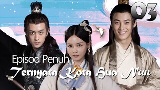 【INDO SUB】Episod Penuh 03丨Ternyata Kota Hua Nan丨It Turned Out to be Hua Nan City