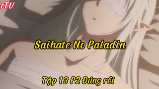 Saihate No Paladin _Tập 13 P2 Đúng rồi