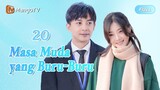 【INDO SUB】EP20：Pemuda Terburu-buru | Fleeting Youth | Mango TV Indonesia