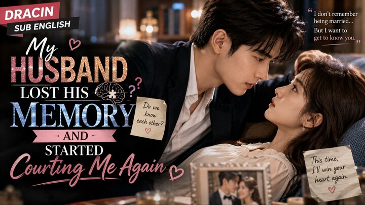 [ENG SUB] My Husband Lost His Memory and Started Courting Me Again