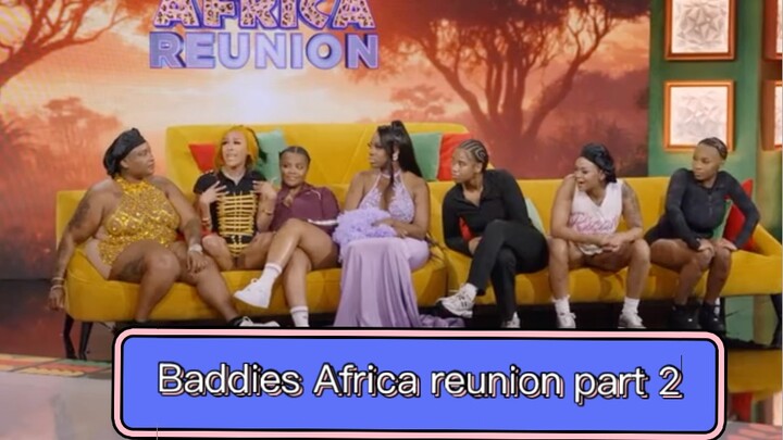 Baddies Africa reunion ( part 2 )