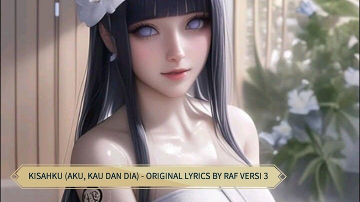 KISAHKU (AKU, KAU DAN DIA) - ORIGINAL LYRICS BY RAF VERSI 3