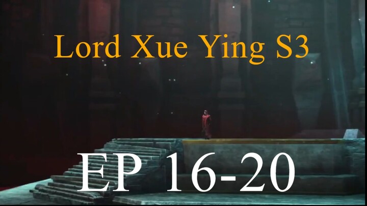 Lord Xue Ying S3 EP 16-20