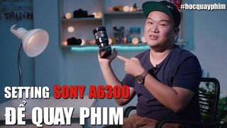 Hướng Dẫn Cách Setting Để Quay Phim Bằng Máy Sony #A6300 #A6400 #A6500 | Quay Phim Cơ Bản