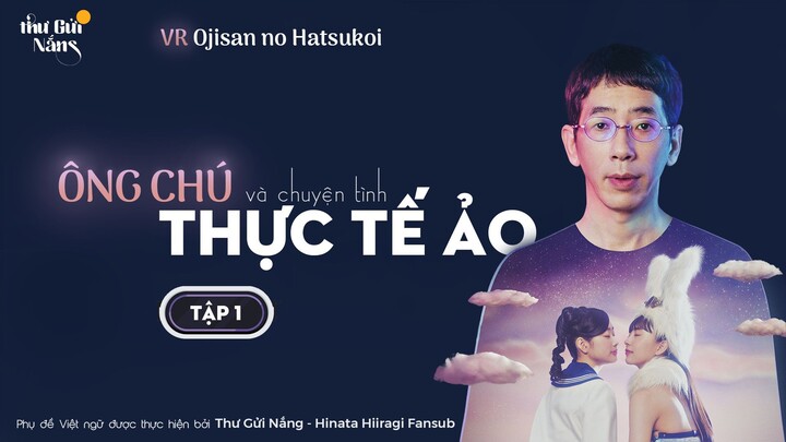 [Vietsub] VR Ojisan no Hatsukoi Ep1 | Ông Chú Và Chuyện Tình Thực Tế Ảo Tập 1