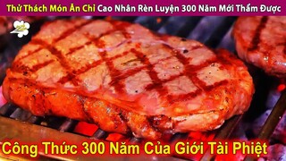 Thử Thách Công Thức Món Ăn 300 Năm Truyền Lại Trong Giới Tài Phiệt | Review Con Người Và Cuộc Sống