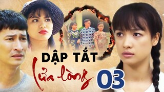 DẬP TẮT LỬA LÒNG TẬP 03 | PHIM BỘ TÂM LÝ TÌNH CẢM VIỆT NAM HAY MỚI NHẤT 2023 | LÊ BÊ LA, HUY KHÁNH