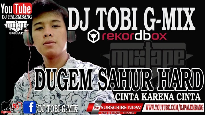 DUGEM SAHUR HARD | DJ CINTA KARENA CINTA | FULL NONSTOP BY DJ TOBI G-MIX
