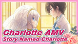 [Charlotte AMV] This's a Story Named Charlotte