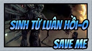 Sinh tử luân hồi-O [AMV]- Save Me_C