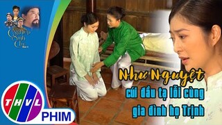 Như Nguyệt cúi đầu tạ tội cùng gia đình họ Trịnh | NGHIỆP SINH TỬ - PHẦN 4 | Tập cuối