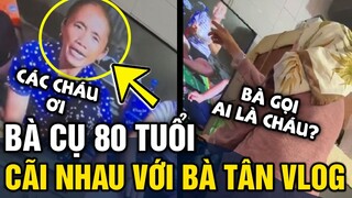 Cụ bà 80 tuổi đứng 'CÃI NHAU' với Bà Tân Vlog vì 'DÁM GỌI BẰNG CHÁU' | Tin 3 Phút