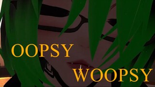 I MADE AN OOPSY WOOPSY