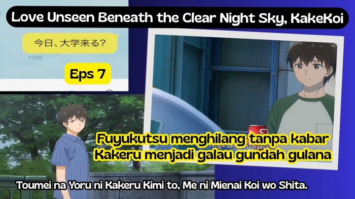 Love Unseen Beneath the Clear Night Sky, KakeKoi eps 7 - fuyukutsu menghilang, kakeru menjadi galau