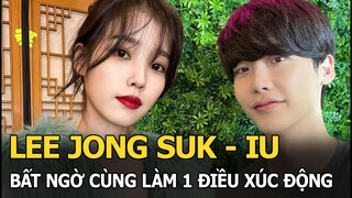 Lee Jong Suk - IU bất ngờ cùng làm 1 điều xúc động mạnh, được vinh danh sau khi công khai tình cảm