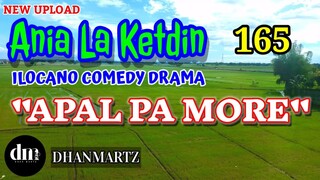 ILOCANO COMEDY DRAMA | APAL PA MORE | ANIA LA KETDIN 165 | NEW UPLOAD