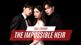 THE IMPOSSIBLE HEIR FULL EPISODE