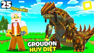 MINECRAFT PIXELMON TẬP 25 | CHÚ 9 SĂN GROUDON SIÊU HỦY DIỆT😱ĐÁNH BẠI SAIKYNGU😄❗