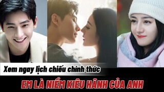 [Lịch Chiếu] Em Là Niềm Kiêu Hãnh Của anh / You Are My Glory |Dương Dương × Địch Lệ Nhiệt Ba