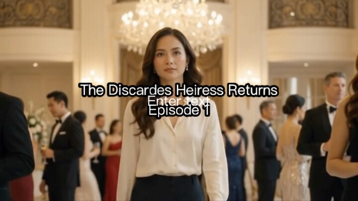 The Discarded Heiress Returns - Episode 1