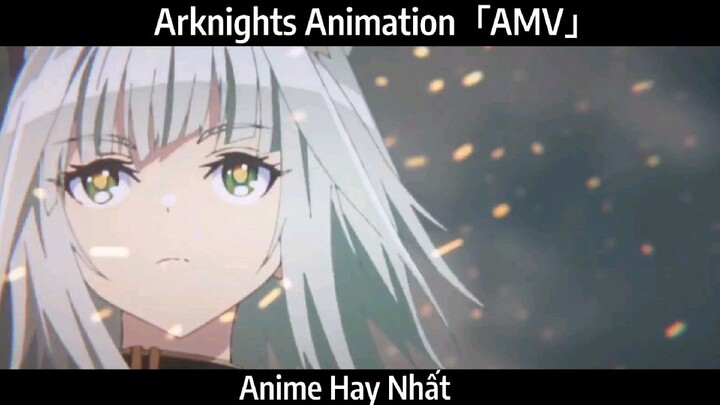 Arknights Animation「AMV」Hay Nhất