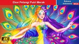 Ekor Pelangi Putri Merak 🌈 Dongeng Bahasa Indonesia ✨ WOA Indonesian Fairy Tales