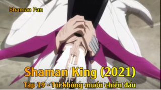 Shaman King (2021) Tập 19 - Tôi không muốn chiến đấu