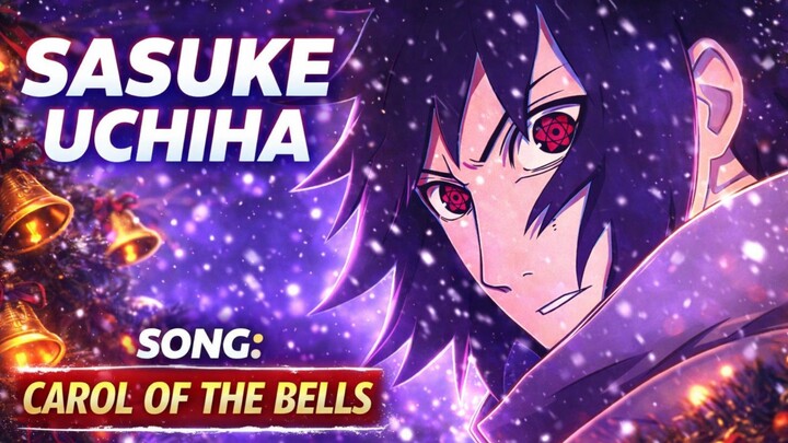 SASUKE UCHIHA_CAROL OF THE BELLS [ AMV/EDIT ] SPESIALL 4K❤‍🔥TERBARUUUU