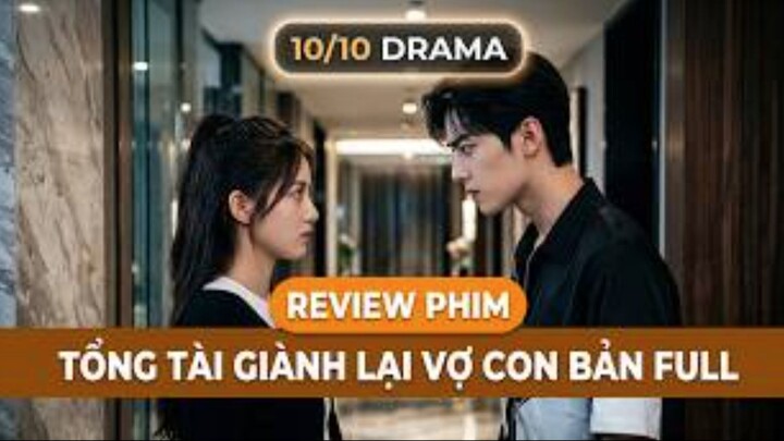 Chia Tay Vì Hiểu Lầm, Cô Âm Thầm Sinh Con, Ngày Gặp Lại Tổng Tài Quyết Giành Lại Cả Vợ Lẫn Con! Full