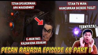 BAHAS TUNTAS SEMUA PESAN RAHASIA TITAN TV MAN & GIANT TV MAN DI EPISODE 68 PART 1 SKIBIDI TOILET!