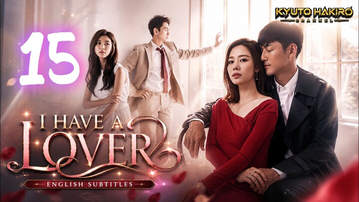 I HAVE A LOVER EP.15