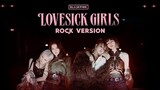 BLACKPINK - 'Lovesick Girls' (Rock Version)