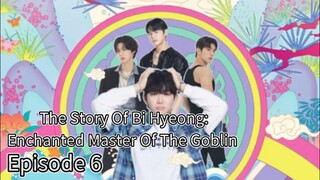 The Story Of Bi Hyeong: Enchanted Master Of The Goblin (2025) | Episode 6 | EngSub