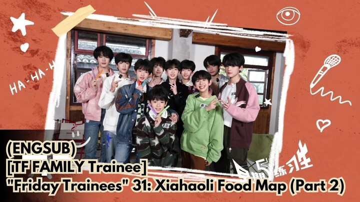 (ENGSUB)[TF FAMILY Trainees] "Friday Trainees" 31: Xiahaoli Food Map (Part 2)
