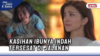 Indah Cemas, Ibunya Belum Ditemukan | Atas Nama Cinta ANTV Eps 7 (1/6)