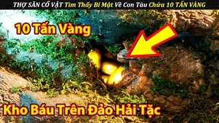 Thợ Săn CỔ VẬT Tìm Thấy Bí Mật Về KHO BÁU 10 TẤN VÀNG Bị Mất Tích