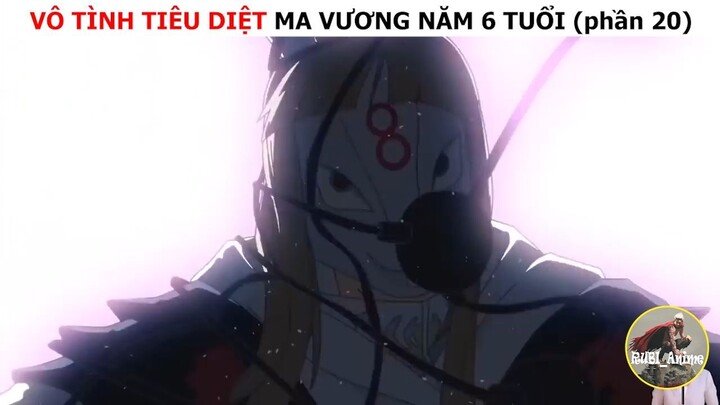 Vô tình tiêu diệt ma vương năm 6 tuổi (p20)