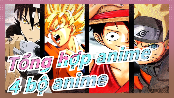 [Tổng hợp anime] Gửi đến 4 bộ anime siêu nổi tiếng đã trở thành ký ức