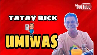 TATAY RICK:UMIWAS NA