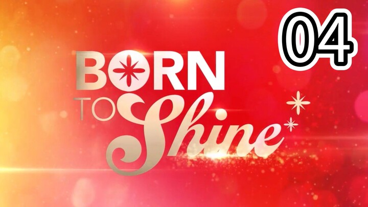 Born To Shine Full Episode 4