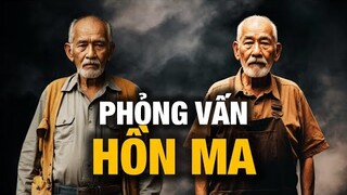 Cuộc Phỏng Vấn Ma: "Tại Sao Có Người Có Thể Nhìn Thấy Hồn Ma?"