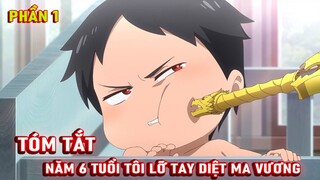 Tóm Tắt Anime Hay: Năm 6 Tuổi Tôi Lỡ Tay Diệt Ma Vương Phần 1 | Lani Anime