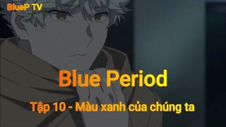 Blue Period Tập 10 - Màu xanh của chúng ta