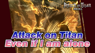 Attack on Titan|[Eren]Even when I am alone