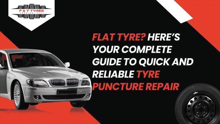 Flat Tyre Here’s Your Complete Guide to Quick and Reliable Tyre Puncture Repair