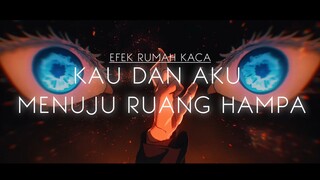 [JUJUTSU KAISEN AMV] efek rumah kaca - Kau dan aku menuju ruang hampa