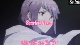Scarlet Nexus 18Cậu vừa gọi là gì ?