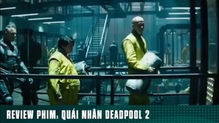 REVIEW PHIM: “ QUÁI NHÂN DEADOOL 2 “ ( Phần 6 ) #reviewphimhaynhat