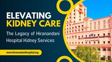 Elevating Kidney Care: The Legacy of Hiranandani Hospital Kidney Services