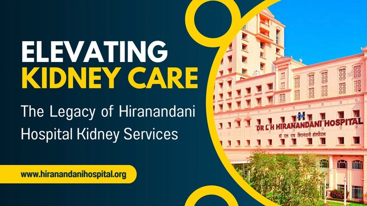 Elevating Kidney Care: The Legacy of Hiranandani Hospital Kidney Services